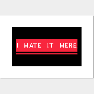 I Hate It Here Tee Posters and Art